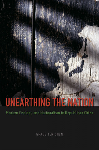 Buch Unearthing the Nation Grace Yen Shen