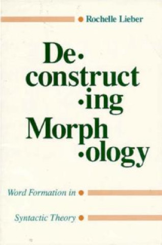 Könyv Deconstructing Morphology Rochelle Lieber