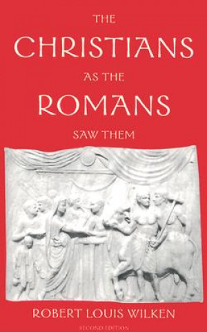 Könyv Christians as the Romans Saw Them Robert L. Wilken