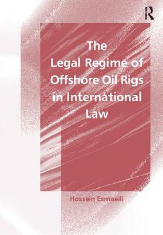 Kniha Legal Regime of Offshore Oil Rigs in International Law Hossein Esmaeili