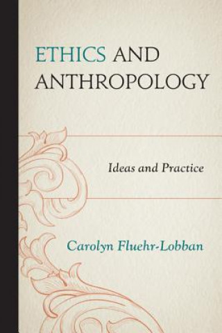 Книга Ethics and Anthropology Carolyn Fluehr-Lobban