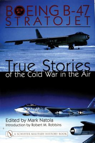Carte Boeing B-47 Stratojet:: True Stories of the Cold War in the Air Mark Natola