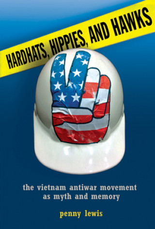 Kniha Hardhats, Hippies, and Hawks Penny Lewis
