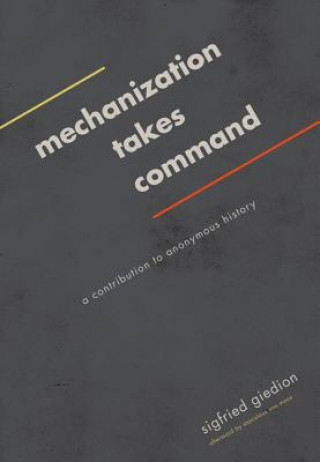 Kniha Mechanization Takes Command Sigfried Giedion