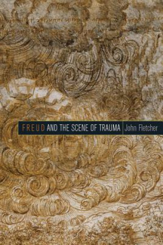 Kniha Freud and the Scene of Trauma John Fletcher