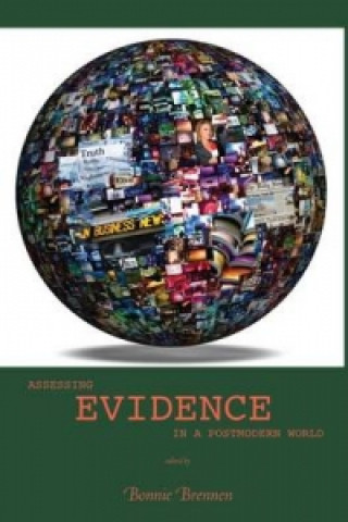 Книга Assessing Evidence in a Postmodern World Bonnie Brennen