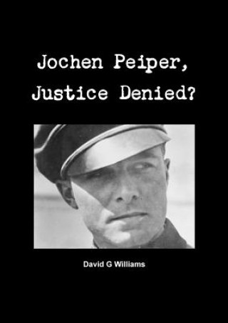 Книга Jochen Peiper, Justice Denied David G Williams