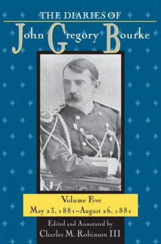 Knjiga Diaries of John Gregory Bourke, Volume 5 Charles M. Robinson