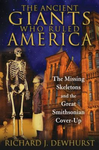 Kniha Ancient Giants Who Ruled America Richard J. Dewhurst