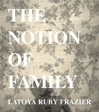 Книга LaToya Ruby Frazier LaToya Ruby Frazier