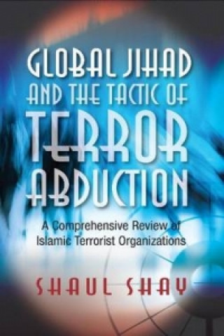 Książka Global Jihad and the Tactic of Terror Abduction Shaul Shay