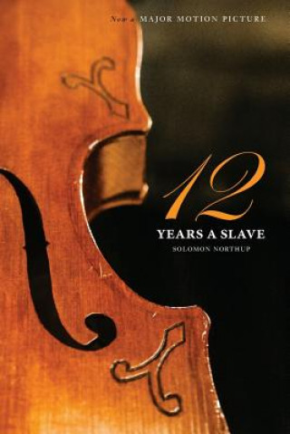 Könyv Twelve Years a Slave (the Original Book from Which the 2013 Movie '12 Years a Slave' Is Based) (Illustrated) Solomon Northup