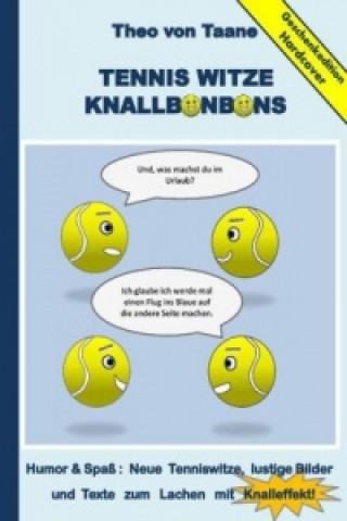Carte Geschenkausgabe Hardcover: Tennis Witze Knallbonbons - Humor & Spaß : Neue Tenniswitze, lustige Bilder und Texte zum Lachen mit Knalleffekt! Theo von Taane
