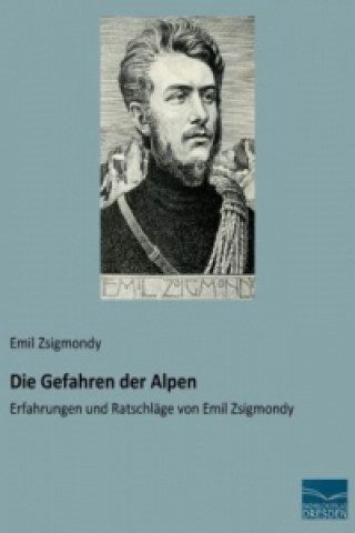 Kniha Die Gefahren der Alpen Emil Zsigmondy