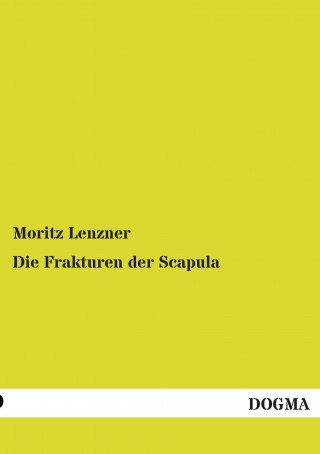 Kniha Die Frakturen der Scapula Moritz Lenzner