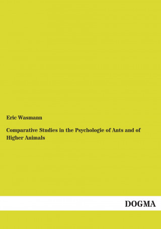 Kniha Comparative Studies in the Psychologie of Ants and of Higher Animals Eric Wasmann