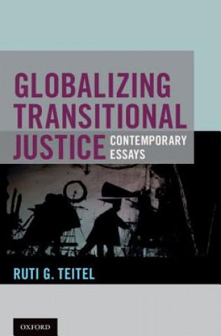 Książka Globalizing Transitional Justice Ruti G. Teitel