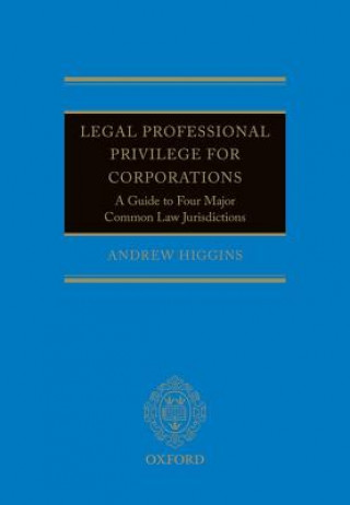 Carte Legal Professional Privilege for Corporations Andrew Higgins