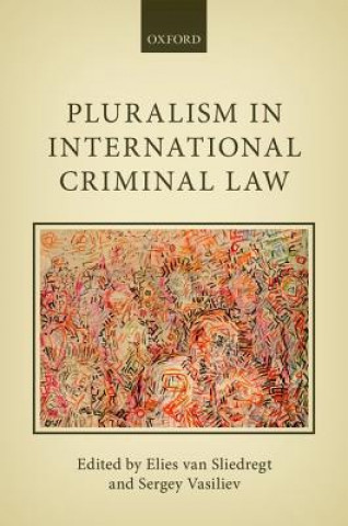 Könyv Pluralism in International Criminal Law Elies van Sliedregt