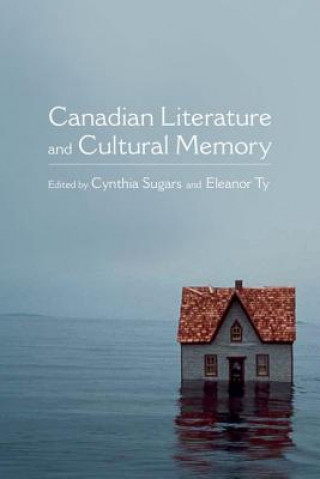 Kniha Canadian Literature and Cultural Memory Cynthia Sugars