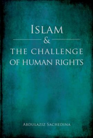 Kniha Islam and the Challenge of Human Rights Abdulaziz Sachedina