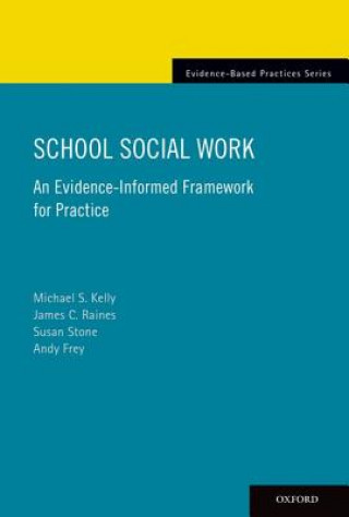 Könyv School Social Work: An Evidence-Informed Framework for Practice Michael Kelly