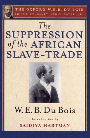 Libro Suppression of the African Slave-Trade to the United States of America (The Oxford W. E. B. Du Bois) W. E. B. Du Bois