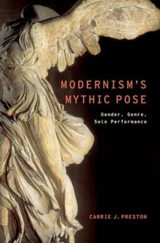 Kniha Modernism's Mythic Pose Carrie J Preston