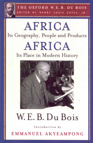 Kniha Africa, Its Geography, People and Products and Africa-Its Place in Modern History (The Oxford W. E. B. Du Bois) W. E. B. Du Bois
