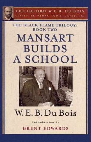 Könyv Black Flame Trilogy: Book Two, Mansart Builds a School(The Oxford W. E. B. Du Bois) W. E. B. Du Bois