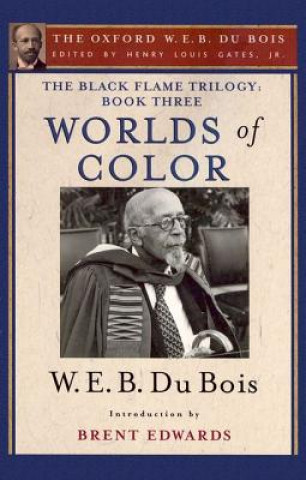 Carte Black Flame Trilogy: Book Three, Worlds of Color (The Oxford W. E. B. Du Bois) W. E. B. Du Bois