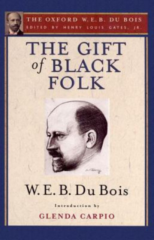 Carte Gift of Black Folk (The Oxford W. E. B. Du Bois) W. E. B. Du Bois