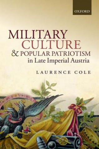 Carte Military Culture and Popular Patriotism in Late Imperial Austria Laurence Cole