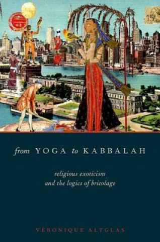 Książka From Yoga to Kabbalah Véronique Altglas