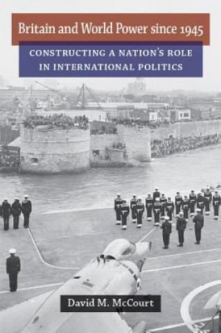 Kniha Britain and World Power since 1945 David M McCourt