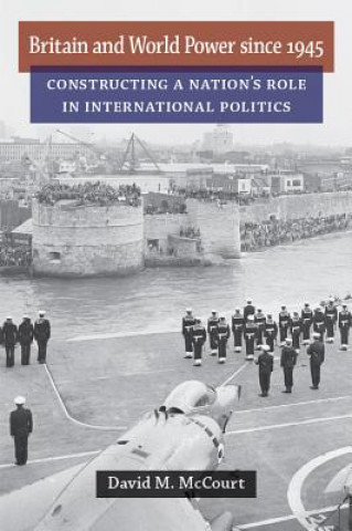 Książka Britain and World Power since 1945 David M McCourt