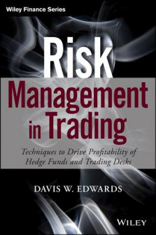 Kniha Risk Management in Trading - Techniques to Drive Profitability of Hedge Funds and Trading Desks Davis Edwards