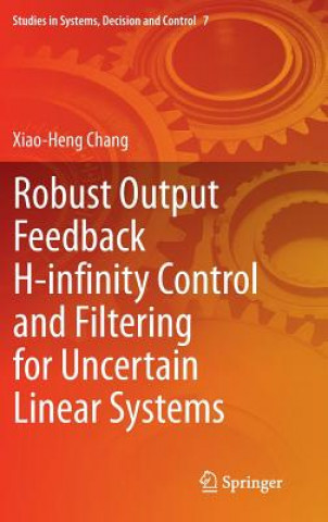 Book Robust Output Feedback H-infinity Control and Filtering for Uncertain Linear Systems Xiao-Heng Chang