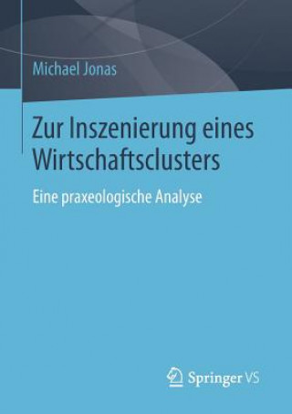 Kniha Zur Inszenierung Eines Wirtschaftsclusters Michael Jonas