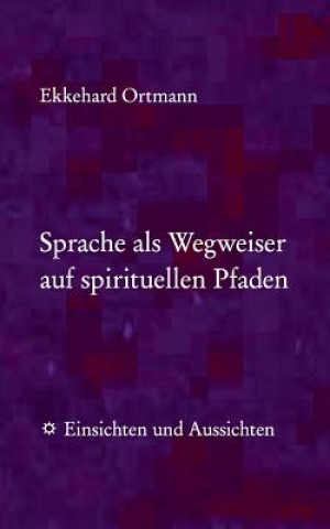 Könyv Sprache als Wegweiser auf spirituellen Pfaden Ekkehard Ortmann