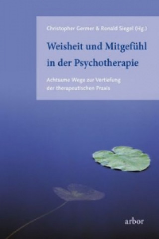 Kniha Weisheit und Mitgefühl in der Psychotherapie Christopher Germer