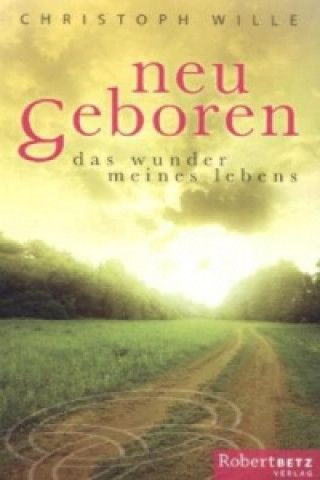 Kniha Neu geboren Christoph Wille