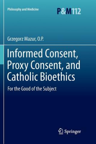 Książka Informed Consent, Proxy Consent, and Catholic Bioethics O.P.