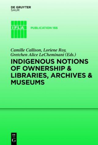 Kniha Indigenous Notions of Ownership and Libraries, Archives and Museums Camille Callison