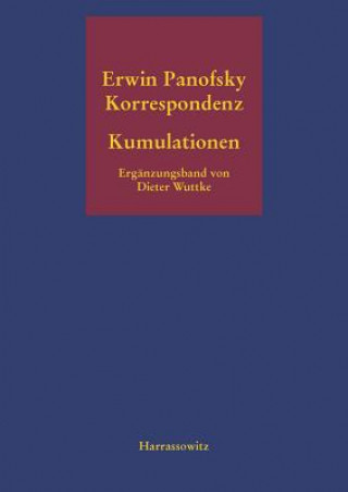 Kniha Kumulationen Ergänzungsband zur Erwin-Panofsky-Korrespondenz 1910 bis 1968 Dieter Wuttke