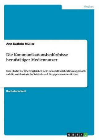 Книга Kommunikationsbedurfnisse berufstatiger Mediennutzer Ann-Kathrin Müller