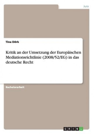 Book Kritik an der Umsetzung der Europaischen Mediationsrichtlinie (2008/52/EG) in das deutsche Recht Tina Dörk