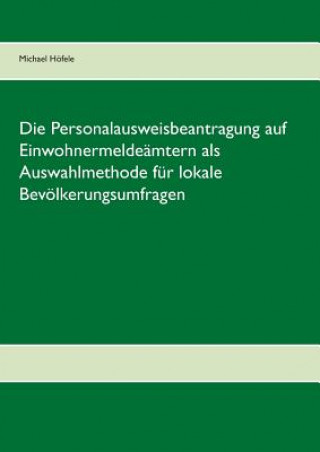 Carte Personalausweisbeantragung auf Einwohnermeldeamtern als Auswahlmethode fur lokale Bevoelkerungsumfragen Michael Höfele