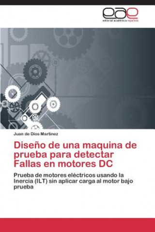 Knjiga Diseno de una maquina de prueba para detectar Fallas en motores DC JUAN DE DIOS MARTINEZ