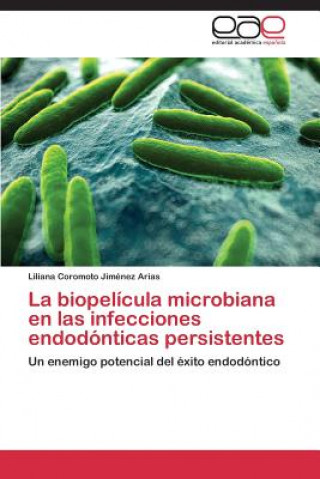 Kniha Biopelicula Microbiana En Las Infecciones Endodonticas Persistentes Liliana Coromoto Jiménez Arias